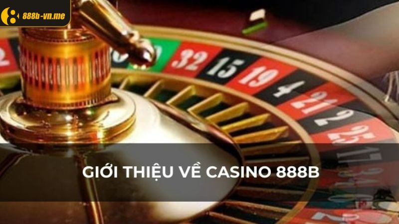 Giới thiệu các thông tin chính của casino tại 888B