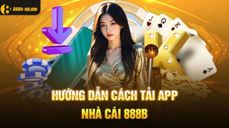 Hướng dẫn chi tiết cách tải app 888B trên di động 