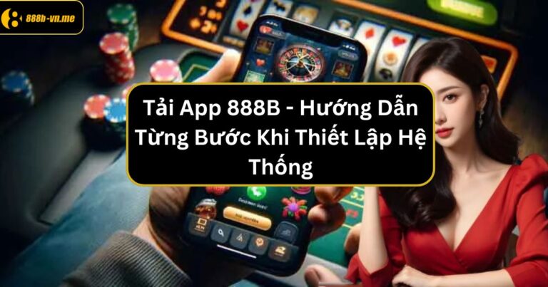 Hướng dẫn chi tiết cách tải app 888B trên di động 