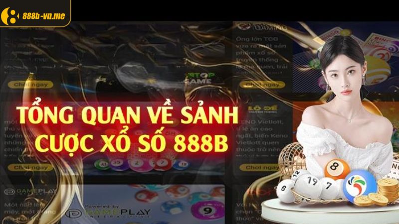 Giới thiệu tổng quan về sảnh xổ số trực tuyến 888B 